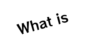 WHAT IS?